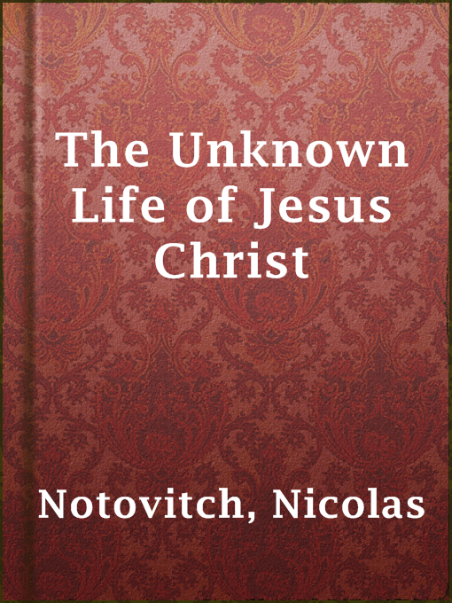 Title details for The Unknown Life of Jesus Christ by Nicolas Notovitch - Available